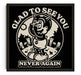 Glad To See You (Never Again)